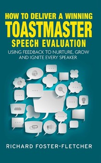 How to deliver a winning Toastmaster Speech Evaluation: Using feedback to nurture, grow and ignite every speaker