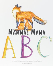 Mammal Mama ABC's: An animal alphabet book that supports breastfeeding
