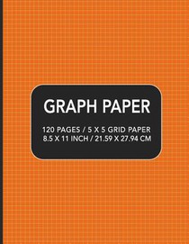 Graph Paper: 120 pages / 5 x 5 Grid Paper 8.5 x 11 Inch / 21.59 x 27.94 cm