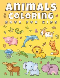 Animals Coloring Book For Kids: Cute Animals Coloring Book for Boys and Girls, Toddler & Children Ages 2, 3, 4, 5