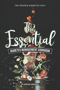 The Essential Diabetes Management Cookbook: The Proper Diabetes Diet