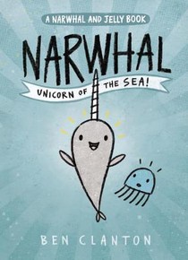 Clanton, B: Narwhal: Unicorn of the Sea! (a Narwhal and Jell