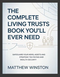 The Complete Living Trusts Book You'll Ever Need