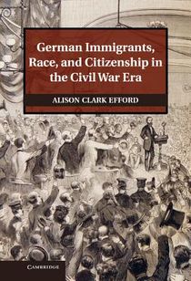 German Immigrants, Race, and Citizenship in the Civil War Era voorzijde