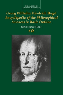 Georg Wilhelm Friedrich Hegel: Encyclopedia of the Philosophical Sciences in Basic Outline, Part 1, Science of Logic