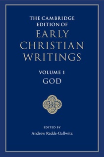 The Cambridge Edition of Early Christian Writings: Volume 1, God