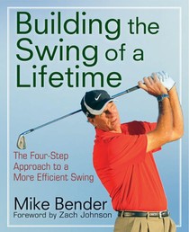 Build the Swing of a Lifetime: The Four-Step Approach to a More Efficient Swing voorzijde