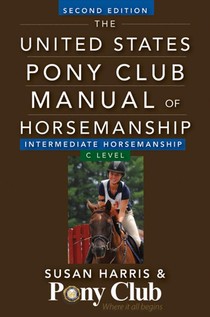 The United States Pony Club Manual of Horsemanship: Intermediate Horsemanship/C1-C2 Level