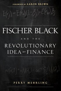 Fischer Black and the Revolutionary Idea of Finance