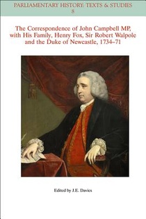 The Correspondence of John Campbell MP, with his Family, Henry Fox, Sir Robert Walpole and the Duke of Newcastle 1734 - 1771
