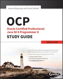 OCP: Oracle Certified Professional Java SE 8 Programmer II Study Guide