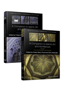 A Companion to Islamic Art and Architecture, 2 Volume Set