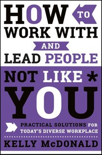 How to Work With and Lead People Not Like You