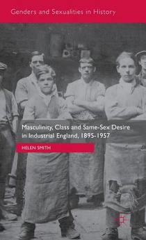 Masculinity, Class and Same-Sex Desire in Industrial England, 1895-1957 voorzijde