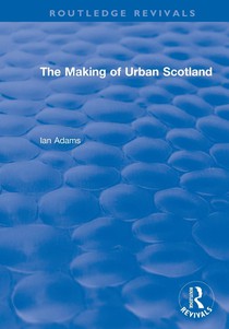 Routledge Revivals: The Making of Urban Scotland (1978)