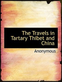 The Travels in Tartary Thibet and China
