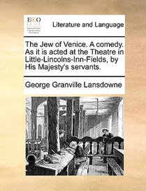 The Jew of Venice. a Comedy. as It Is Acted at the Theatre in Little-Lincolns-Inn-Fields, by His Majesty's Servants.