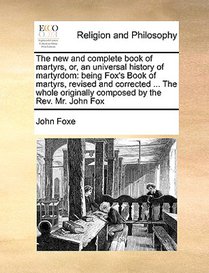 The new and complete book of martyrs, or, an universal history of martyrdom