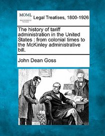 The History of Tariff Administration in the United States: From Colonial Times to the McKinley Administrative Bill.