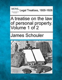 A treatise on the law of personal property. Volume 1 of 2