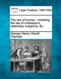 The law of horses: including the law of innkeepers, veterinary surgeons, &c.