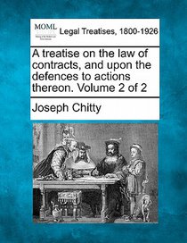 A treatise on the law of contracts, and upon the defences to actions thereon. Volume 2 of 2