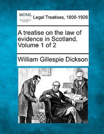 A treatise on the law of evidence in Scotland. Volume 1 of 2