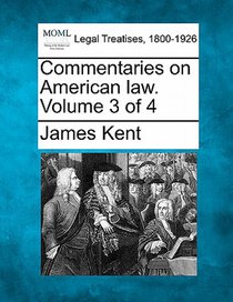Commentaries on American law. Volume 3 of 4
