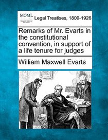 Remarks of Mr. Evarts in the Constitutional Convention, in Support of a Life Tenure for Judges