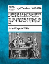 Pleadings in Equity: Illustrative of Lord Redesdale's Treatise on the Pleadings in Suits, in the Court of Chancery, by English Bill.