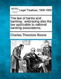 The law of banks and banking: embracing also the law applicable to national banking associations.