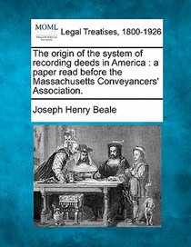 The Origin of the System of Recording Deeds in America: A Paper Read Before the Massachusetts Conveyancers' Association.