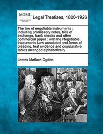 The law of negotiable instruments: including promissory notes, bills of exchange, bank checks and other commercial paper: with the Negotiable Instrume