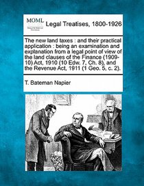 The new land taxes: and their practical application: being an examination and explanation from a legal point of view of the land clauses o