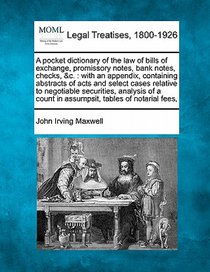 A Pocket Dictionary of the Law of Bills of Exchange, Promissory Notes, Bank Notes, Checks, &C.: With an Appendix, Containing Abstracts of Acts and Sel