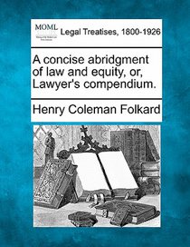 A concise abridgment of law and equity, or, Lawyer's compendium.