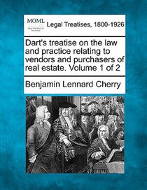 Dart's treatise on the law and practice relating to vendors and purchasers of real estate. Volume 1 of 2