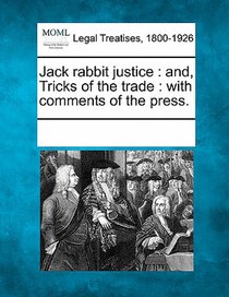Jack Rabbit Justice: And, Tricks of the Trade: With Comments of the Press.
