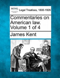 Commentaries on American law. Volume 1 of 4