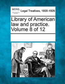 Library of American Law and Practice. Volume 8 of 12