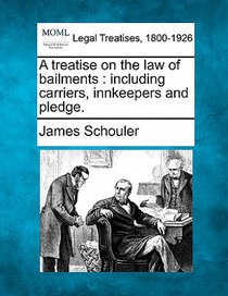 A treatise on the law of bailments: including carriers, innkeepers and pledge.