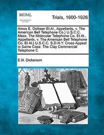 Amos E. Dolbear et al., Appellants, V. the American Bell Telephone Co.} U.S.C.C. Mass. the Molecular Telephone Co. et al., Appellants, V. the American