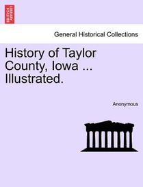 History of Taylor County, Iowa ... Illustrated.