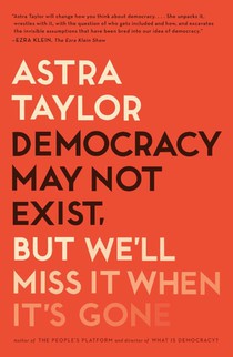 Democracy May Not Exist, But We'll Miss It When It's Gone