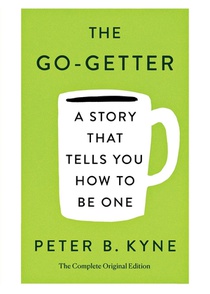 The Go-Getter: A Story That Tells You How to Be One; The Complete Original Edition
