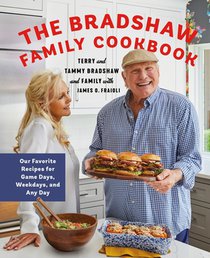 The Bradshaw Family Cookbook: Our Favorite Recipes for Game Days, Weekdays, and Any Day