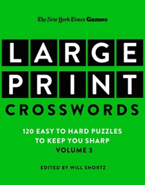 New York Times Games Large-Print Crosswords Volume 3: 120 Easy to Hard Puzzles to Keep You Sharp