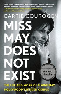 Miss May Does Not Exist: The Life and Work of Elaine May, Hollywood's Hidden Genius