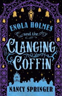 Enola Holmes and the Clanging Coffin: The New Adventures of Enola Holmes 4