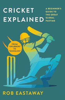 Cricket Explained: A Beginner's Guide to the Great Global Pastime